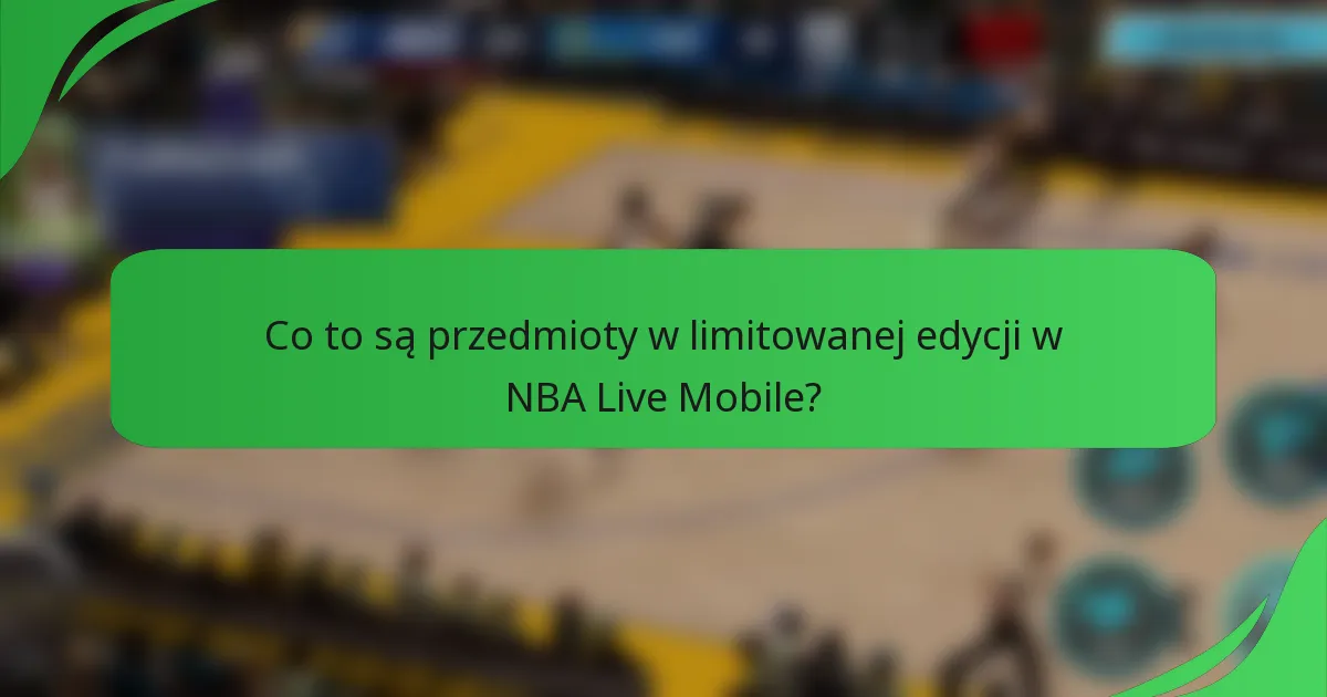 Co to są przedmioty w limitowanej edycji w NBA Live Mobile?