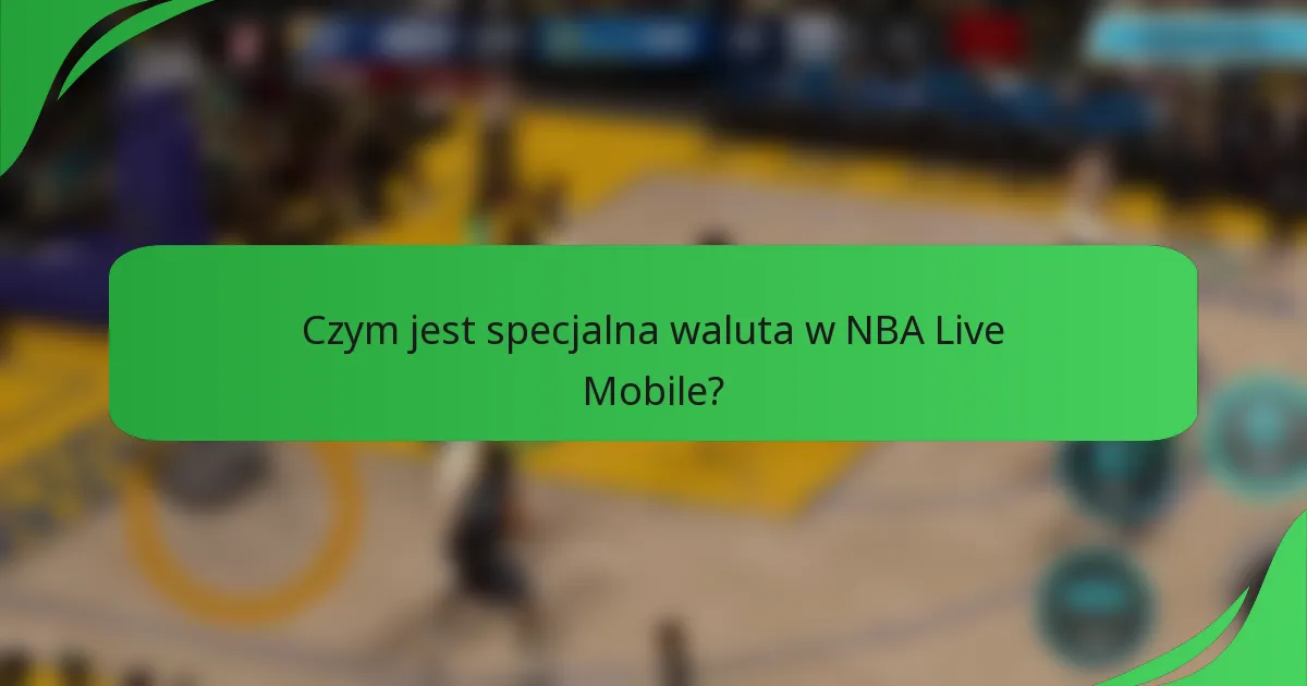 Czym jest specjalna waluta w NBA Live Mobile?