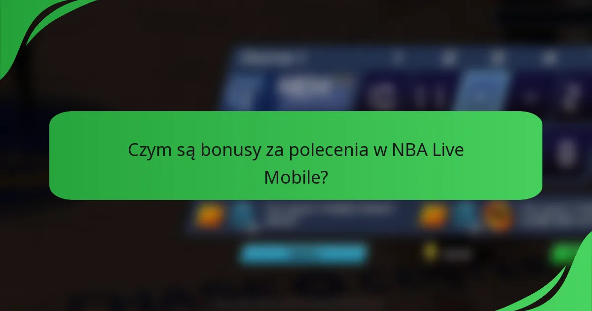 Czym są bonusy za polecenia w NBA Live Mobile?