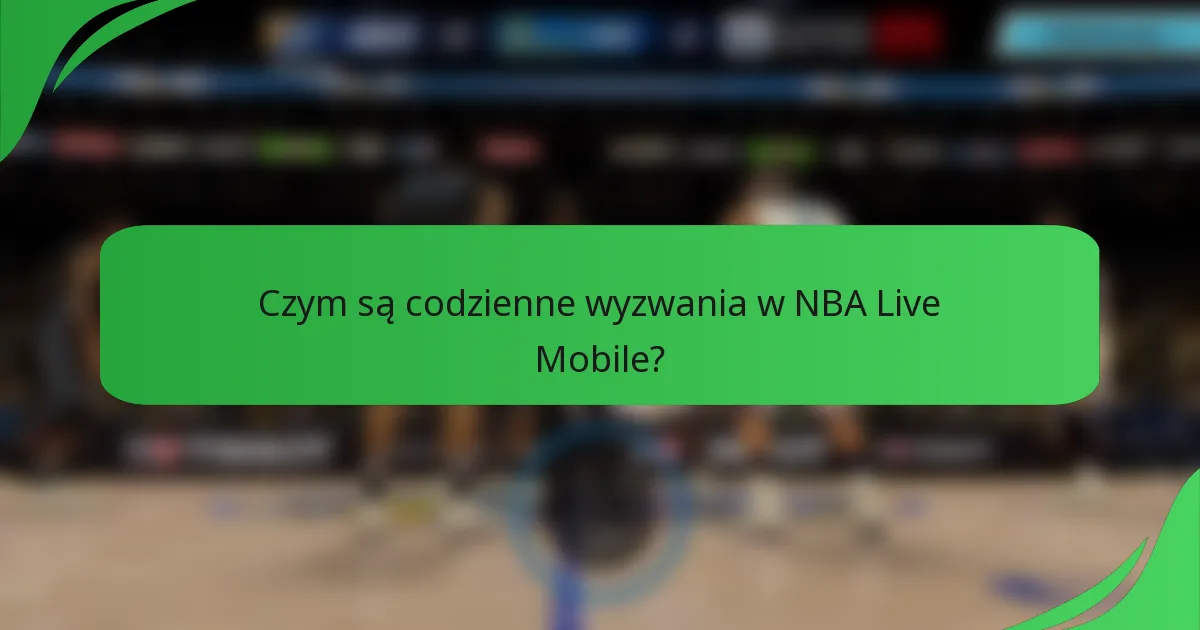 Czym są codzienne wyzwania w NBA Live Mobile?