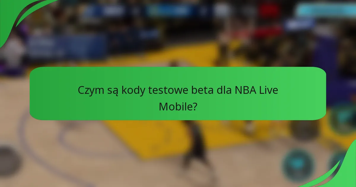 Czym są kody testowe beta dla NBA Live Mobile?