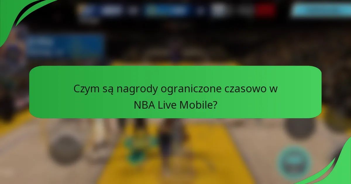 Czym są nagrody ograniczone czasowo w NBA Live Mobile?
