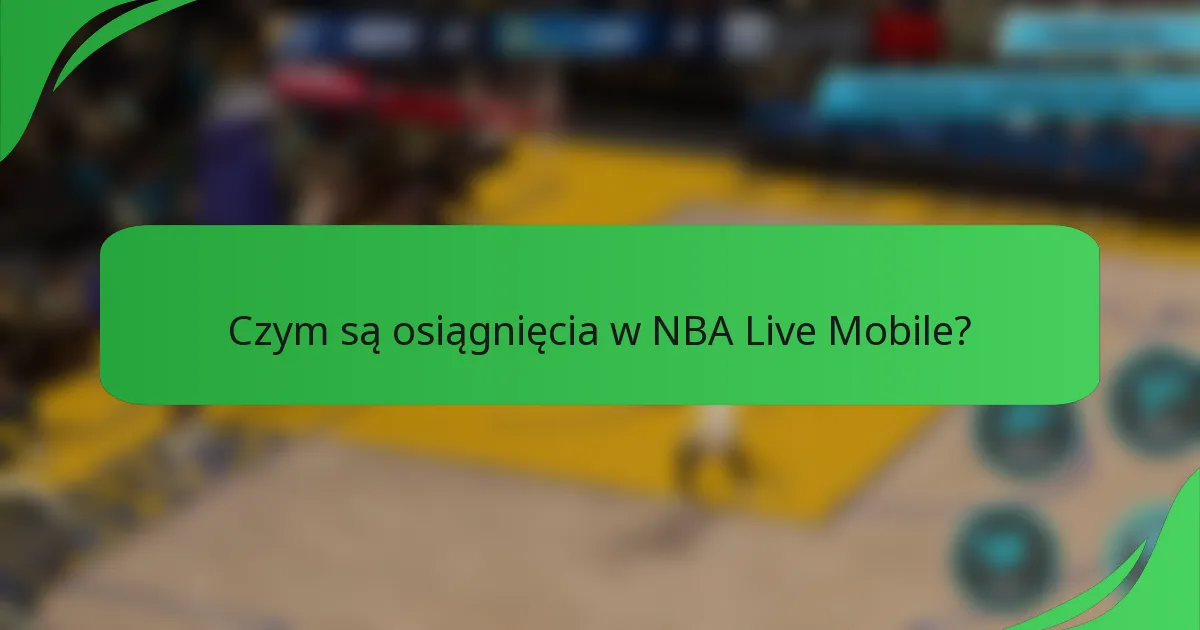 Czym są osiągnięcia w NBA Live Mobile?