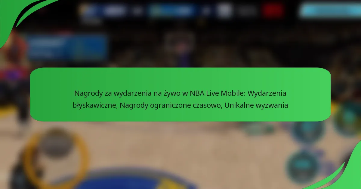 Nagrody za wydarzenia na żywo w NBA Live Mobile: Wydarzenia błyskawiczne, Nagrody ograniczone czasowo, Unikalne wyzwania