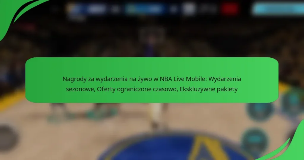 Nagrody za wydarzenia na żywo w NBA Live Mobile: Wydarzenia sezonowe, Oferty ograniczone czasowo, Ekskluzywne pakiety
