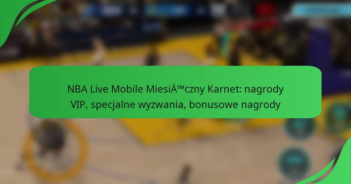 NBA Live Mobile Miesięczny Karnet: nagrody VIP, specjalne wyzwania, bonusowe nagrody