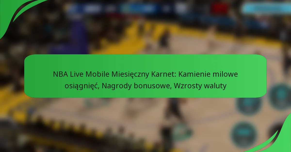 NBA Live Mobile Miesięczny Karnet: Kamienie milowe osiągnięć, Nagrody bonusowe, Wzrosty waluty
