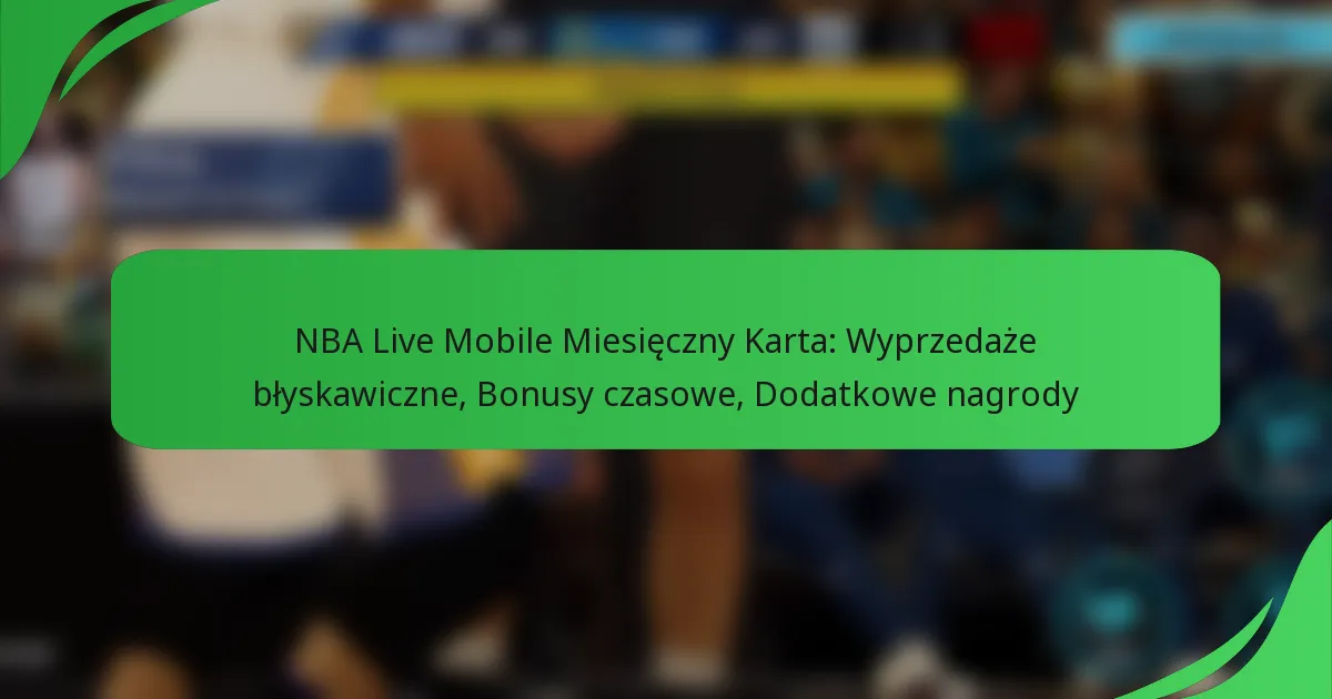 NBA Live Mobile Miesięczny Karta: Wyprzedaże błyskawiczne, Bonusy czasowe, Dodatkowe nagrody