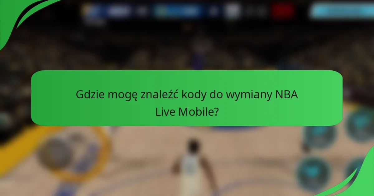 Gdzie mogę znaleźć kody do wymiany NBA Live Mobile?