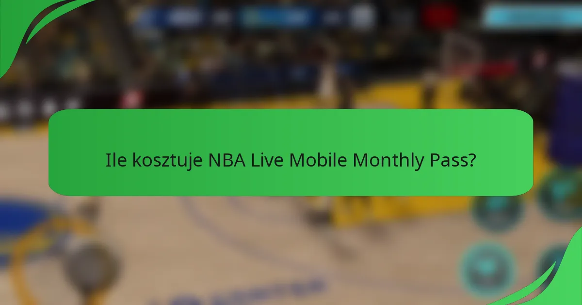 Ile kosztuje NBA Live Mobile Monthly Pass?