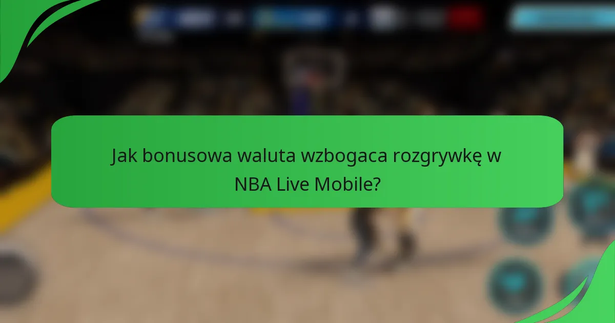 Jak bonusowa waluta wzbogaca rozgrywkę w NBA Live Mobile?