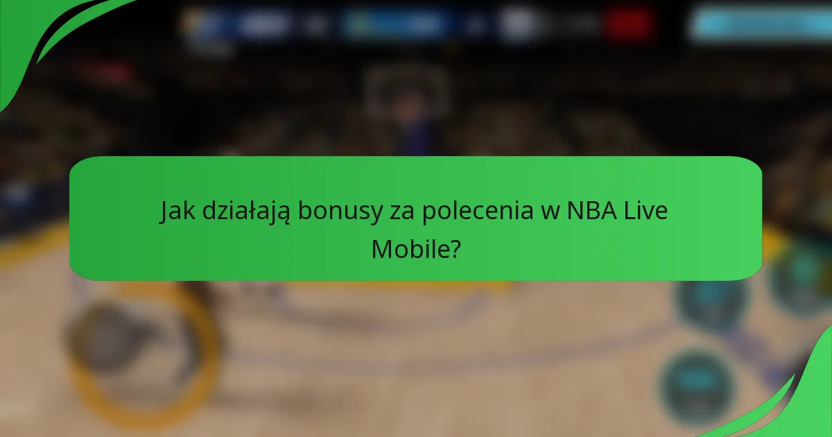 Jak działają bonusy za polecenia w NBA Live Mobile?
