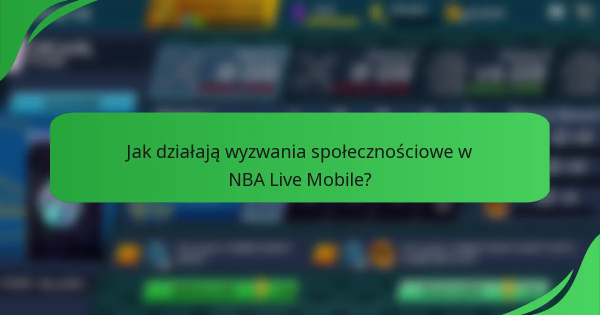 Jak działają wyzwania społecznościowe w NBA Live Mobile?