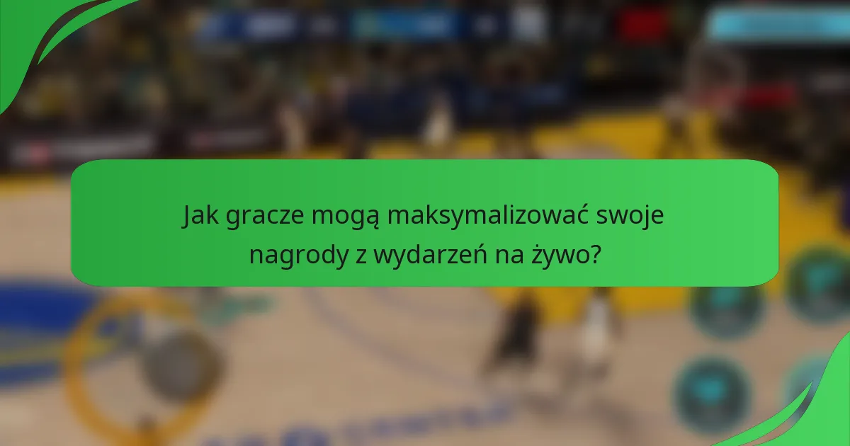Jak gracze mogą maksymalizować swoje nagrody z wydarzeń na żywo?