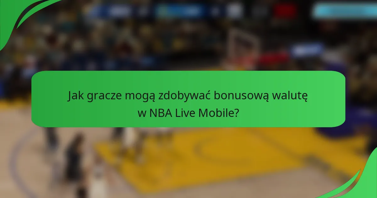 Jak gracze mogą zdobywać bonusową walutę w NBA Live Mobile?