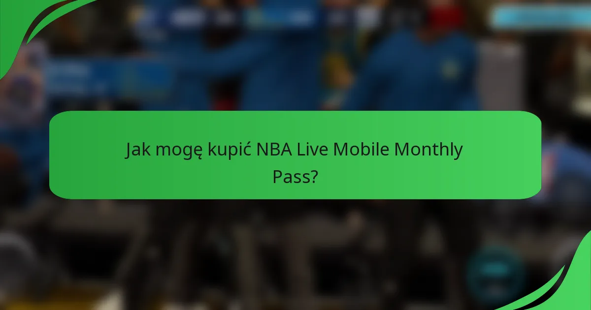 Jak mogę kupić NBA Live Mobile Monthly Pass?