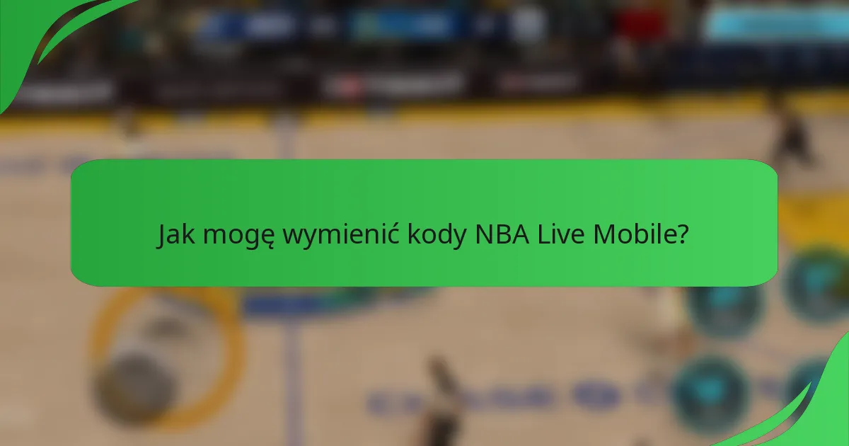 Jak mogę wymienić kody NBA Live Mobile?