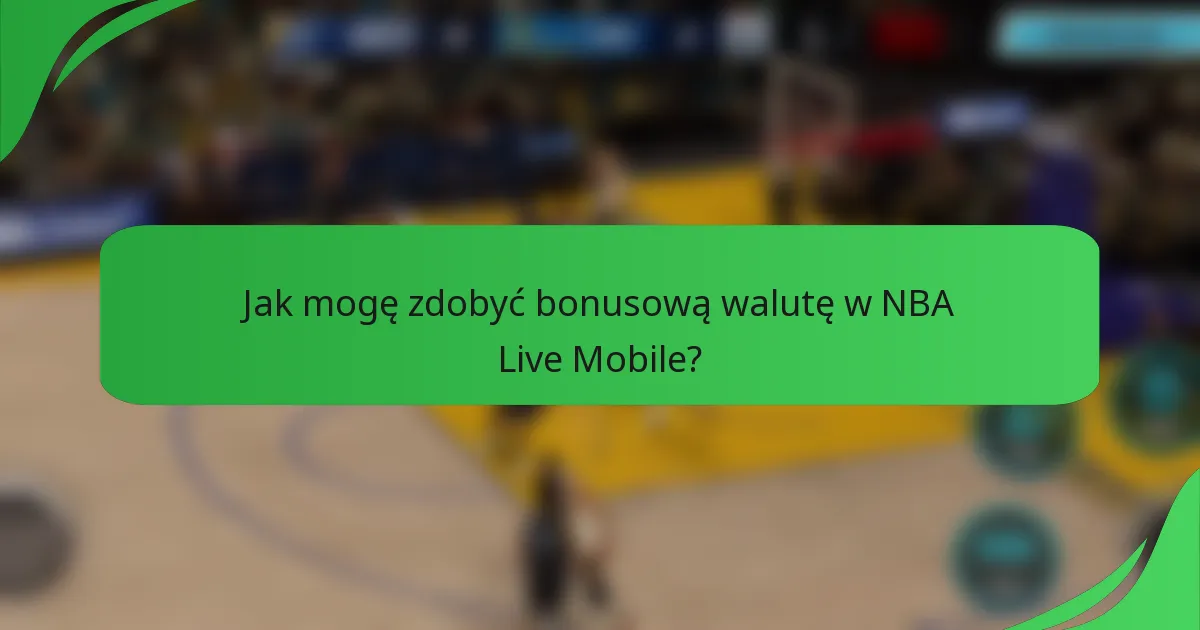 Jak mogę zdobyć bonusową walutę w NBA Live Mobile?