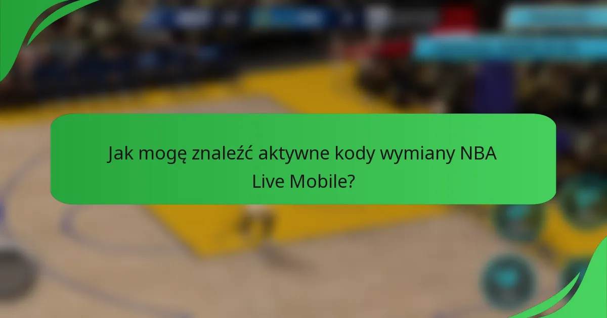 Jak mogę znaleźć aktywne kody wymiany NBA Live Mobile?