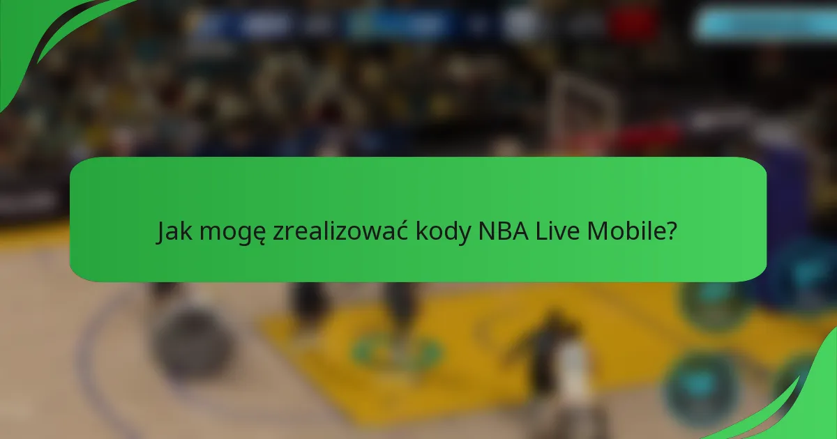 Jak mogę zrealizować kody NBA Live Mobile?