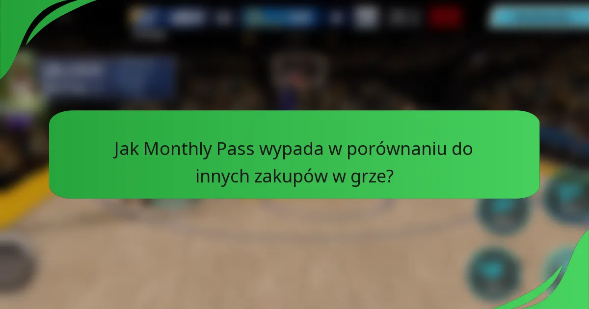 Jak Monthly Pass wypada w porównaniu do innych zakupów w grze?