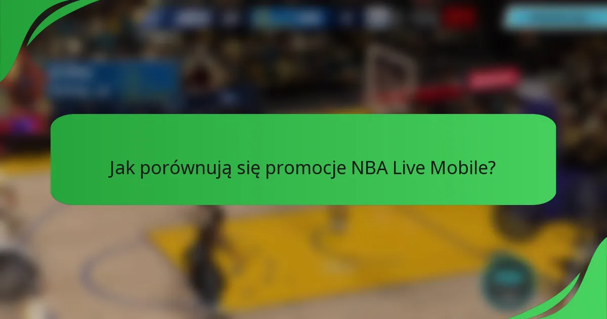 Jak porównują się promocje NBA Live Mobile?