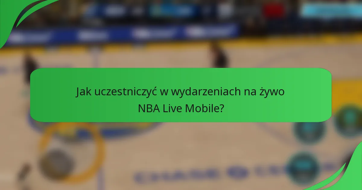 Jak uczestniczyć w wydarzeniach na żywo NBA Live Mobile?