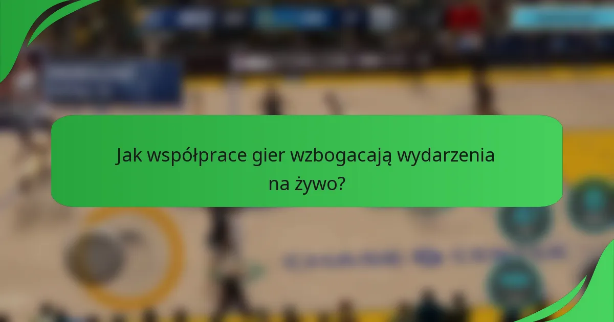 Jak współprace gier wzbogacają wydarzenia na żywo?