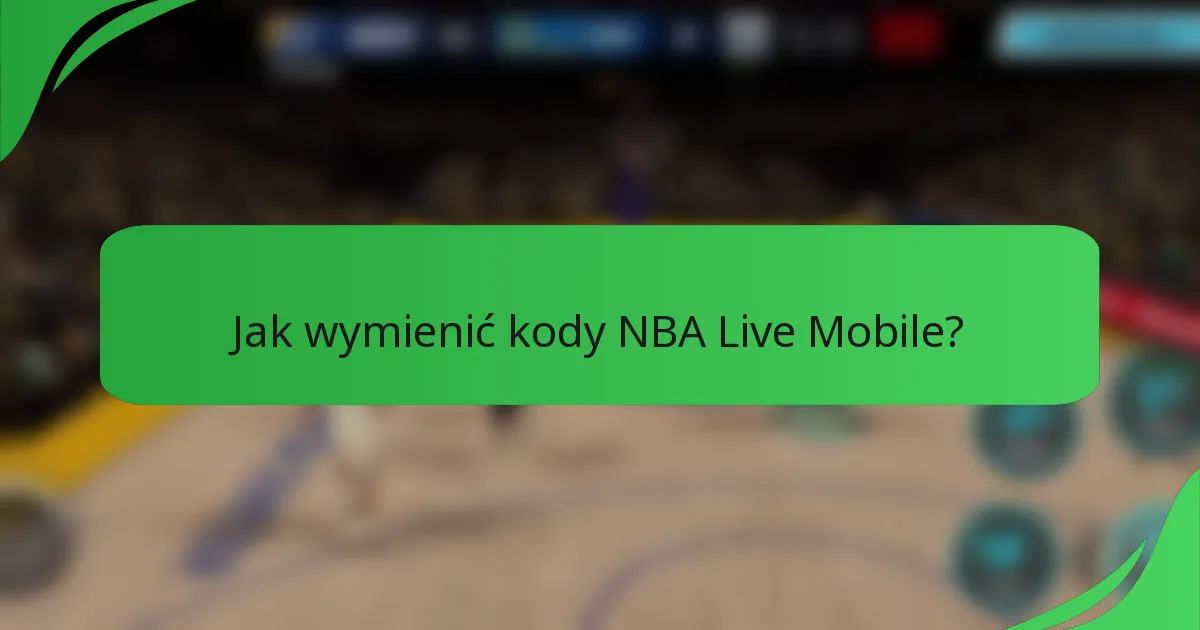Jak wymienić kody NBA Live Mobile?