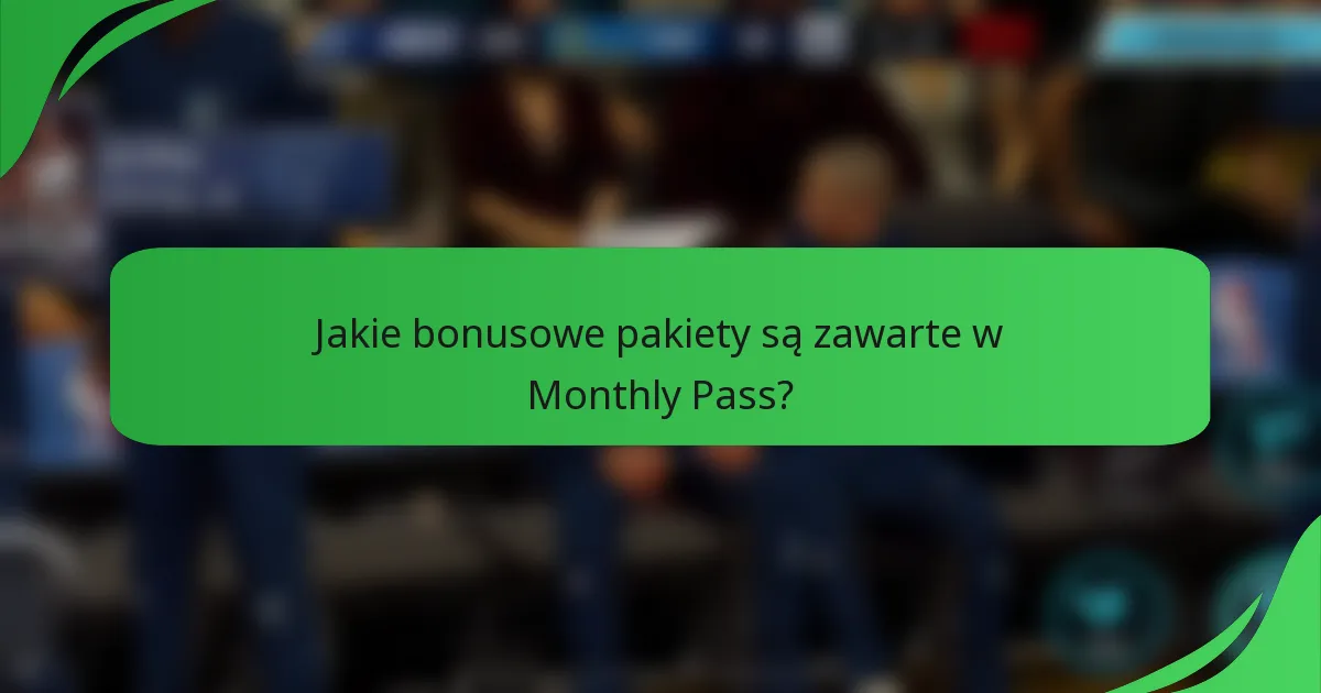 Jakie bonusowe pakiety są zawarte w Monthly Pass?