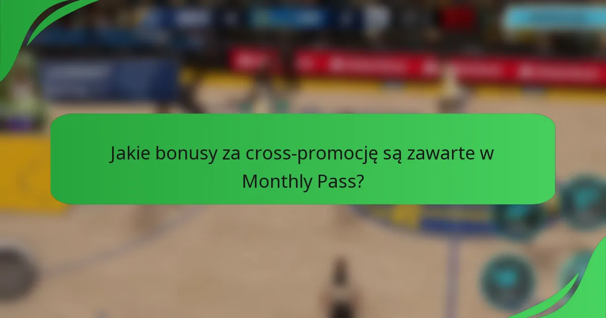 Jakie bonusy za cross-promocję są zawarte w Monthly Pass?