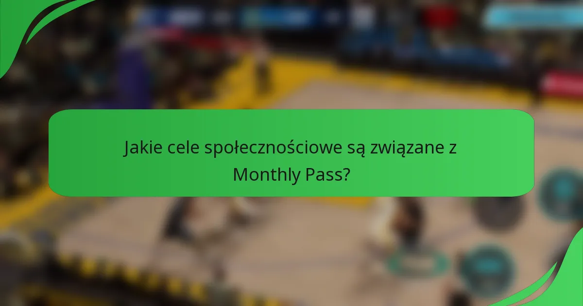 Jakie cele społecznościowe są związane z Monthly Pass?