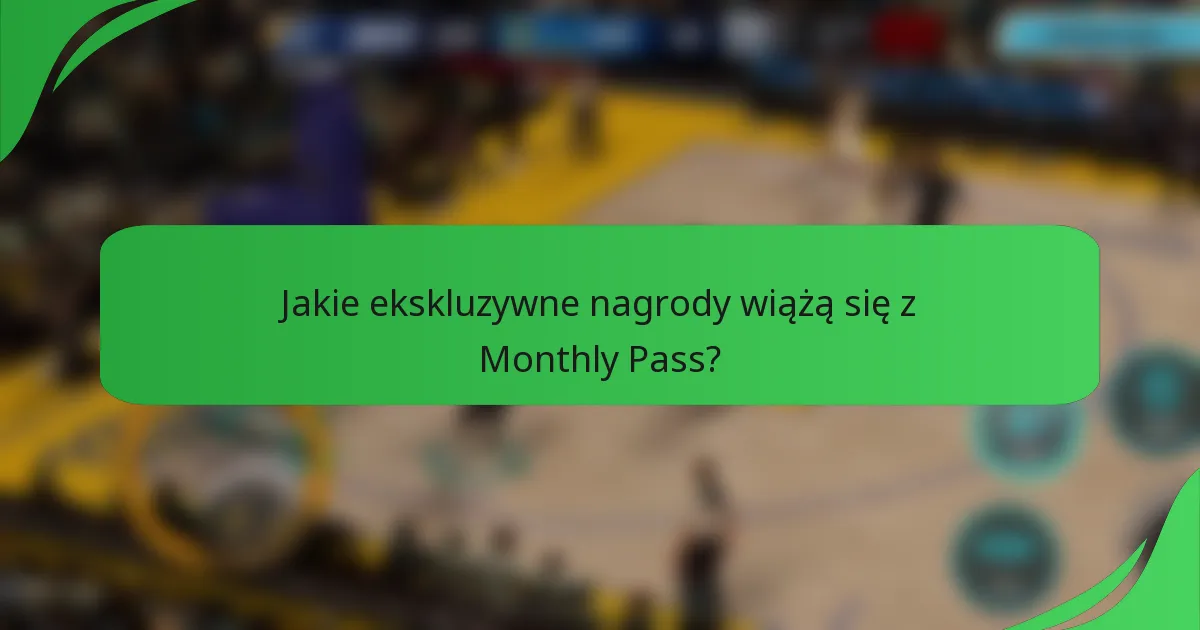 Jakie ekskluzywne nagrody wiążą się z Monthly Pass?