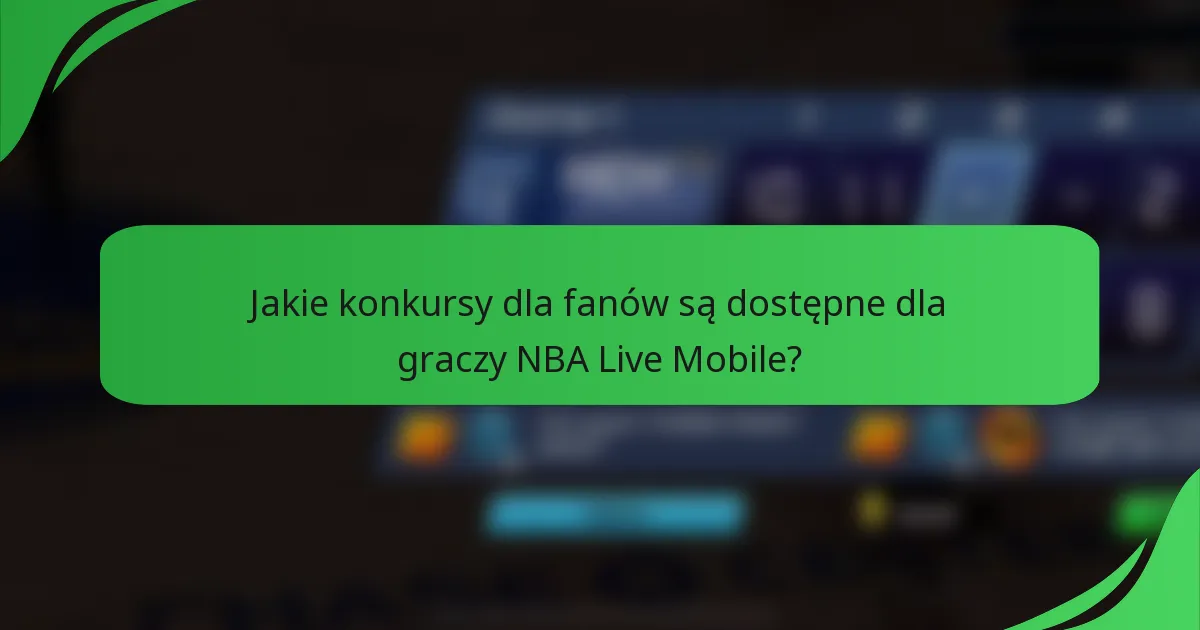 Jakie konkursy dla fanów są dostępne dla graczy NBA Live Mobile?