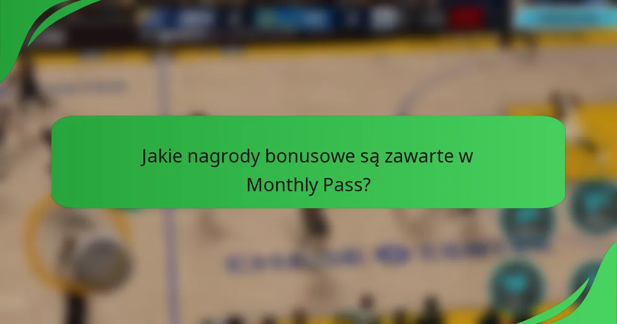 Jakie nagrody bonusowe są zawarte w Monthly Pass?
