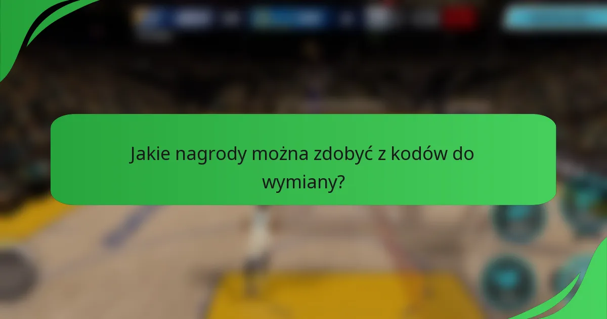 Jakie nagrody można zdobyć z kodów do wymiany?