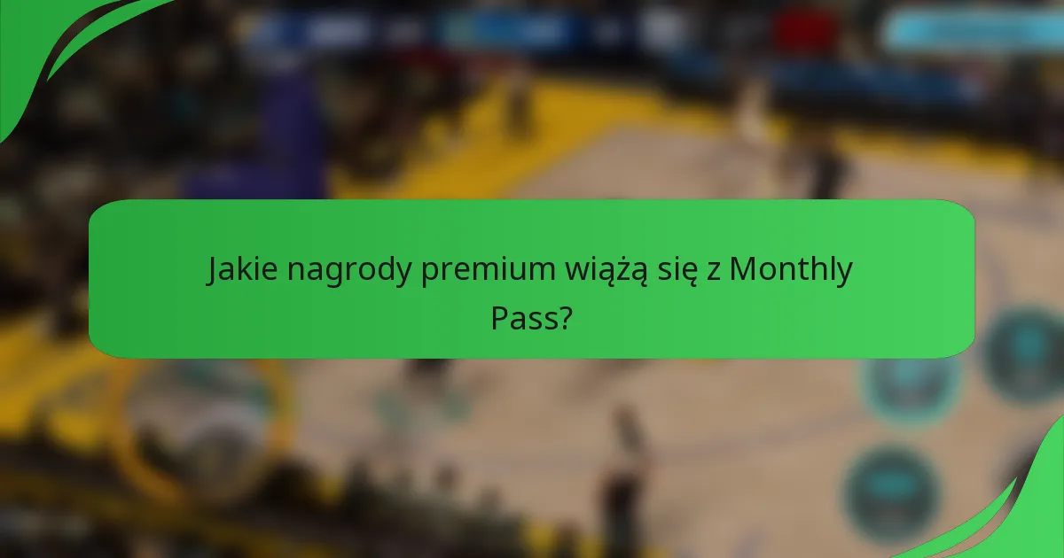 Jakie nagrody premium wiążą się z Monthly Pass?