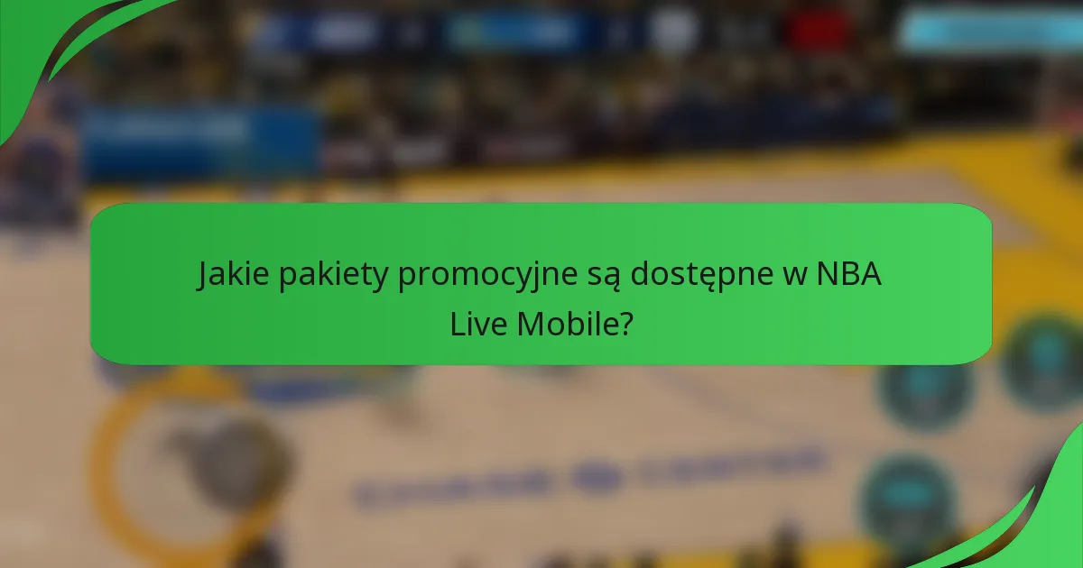 Jakie pakiety promocyjne są dostępne w NBA Live Mobile?