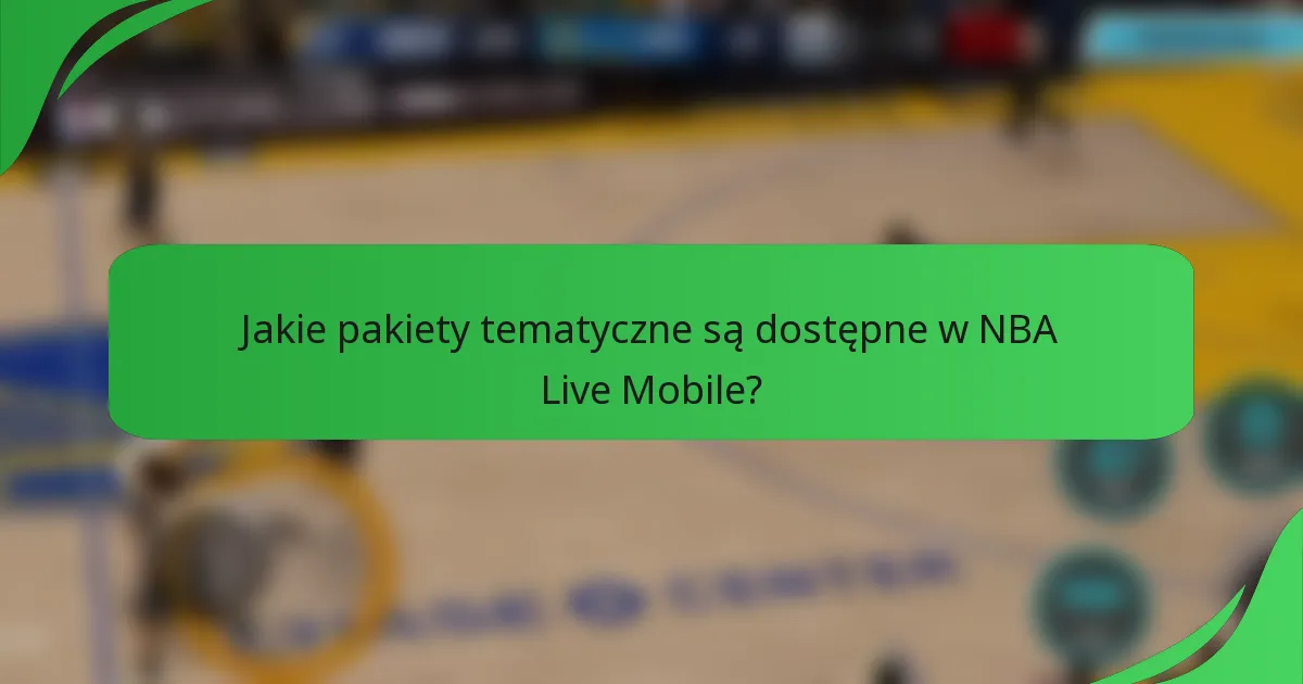 Jakie pakiety tematyczne są dostępne w NBA Live Mobile?