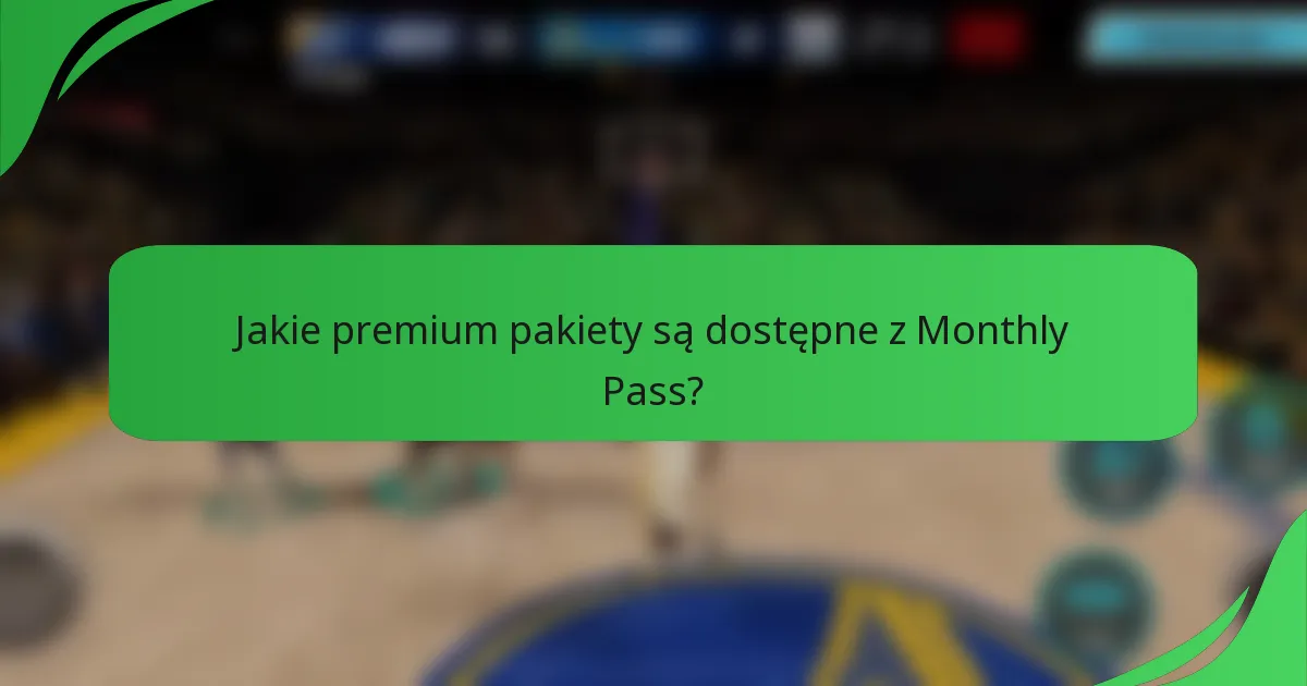 Jakie premium pakiety są dostępne z Monthly Pass?