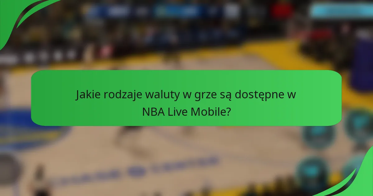 Jakie rodzaje waluty w grze są dostępne w NBA Live Mobile?