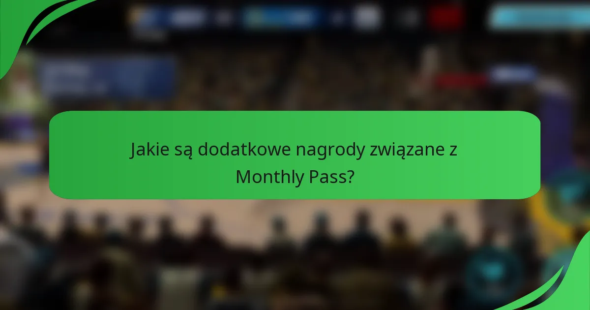 Jakie są dodatkowe nagrody związane z Monthly Pass?