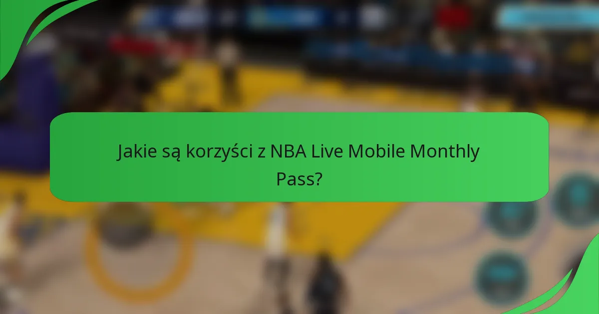 Jakie są korzyści z NBA Live Mobile Monthly Pass?