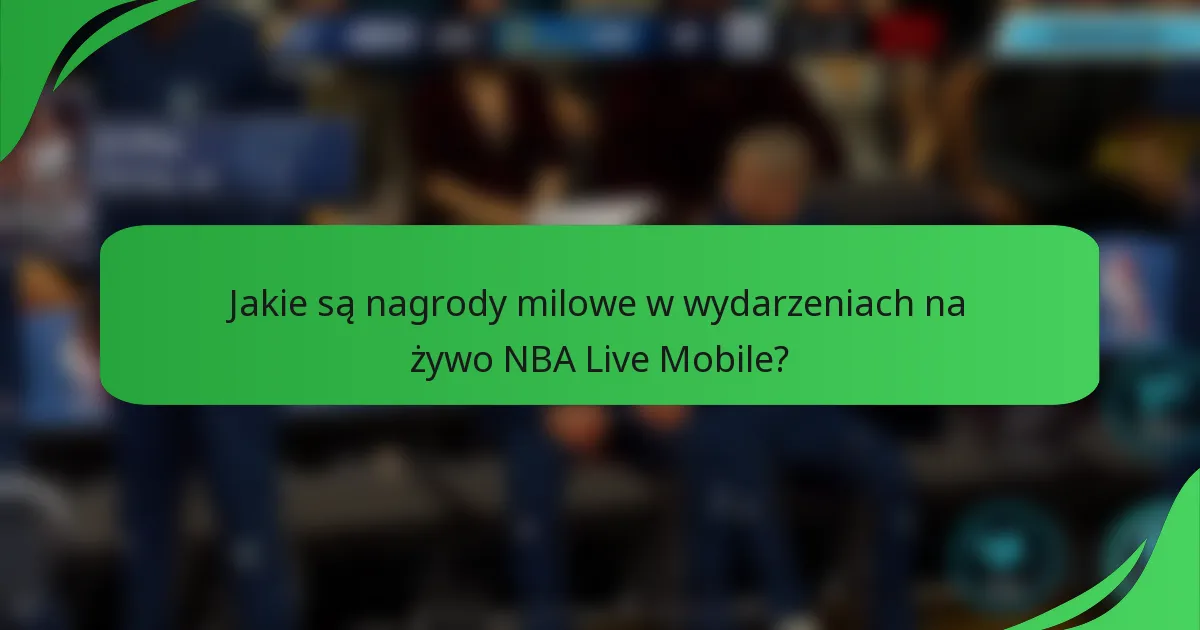 Jakie są nagrody milowe w wydarzeniach na żywo NBA Live Mobile?