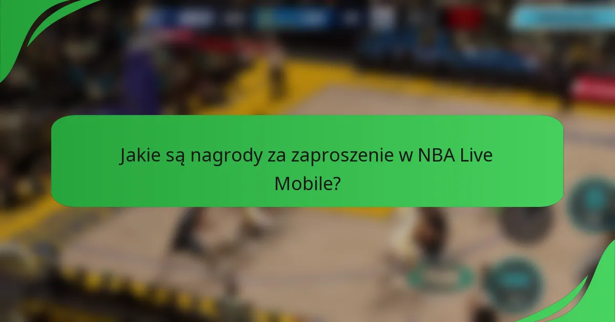 Jakie są nagrody za zaproszenie w NBA Live Mobile?
