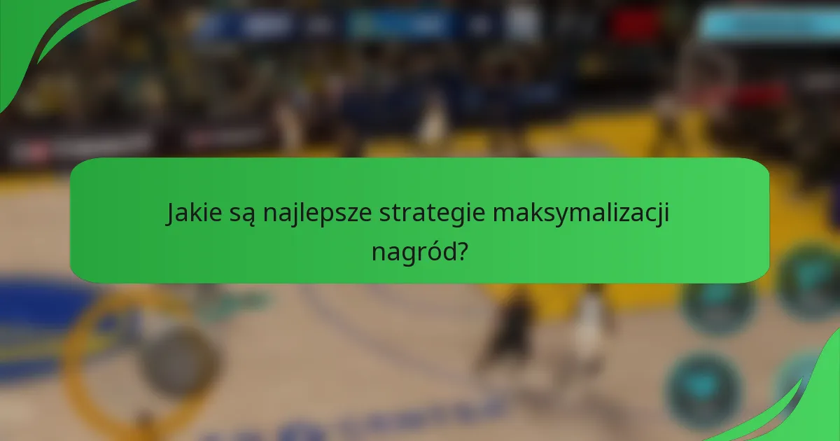 Jakie są najlepsze strategie maksymalizacji nagród?
