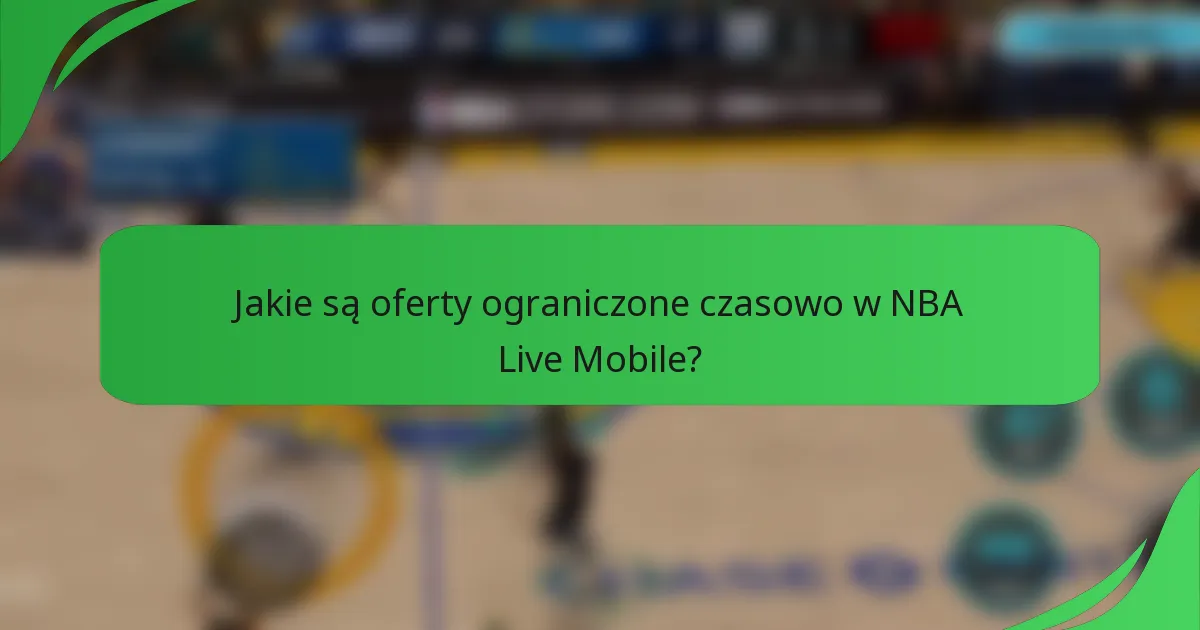 Jakie są oferty ograniczone czasowo w NBA Live Mobile?