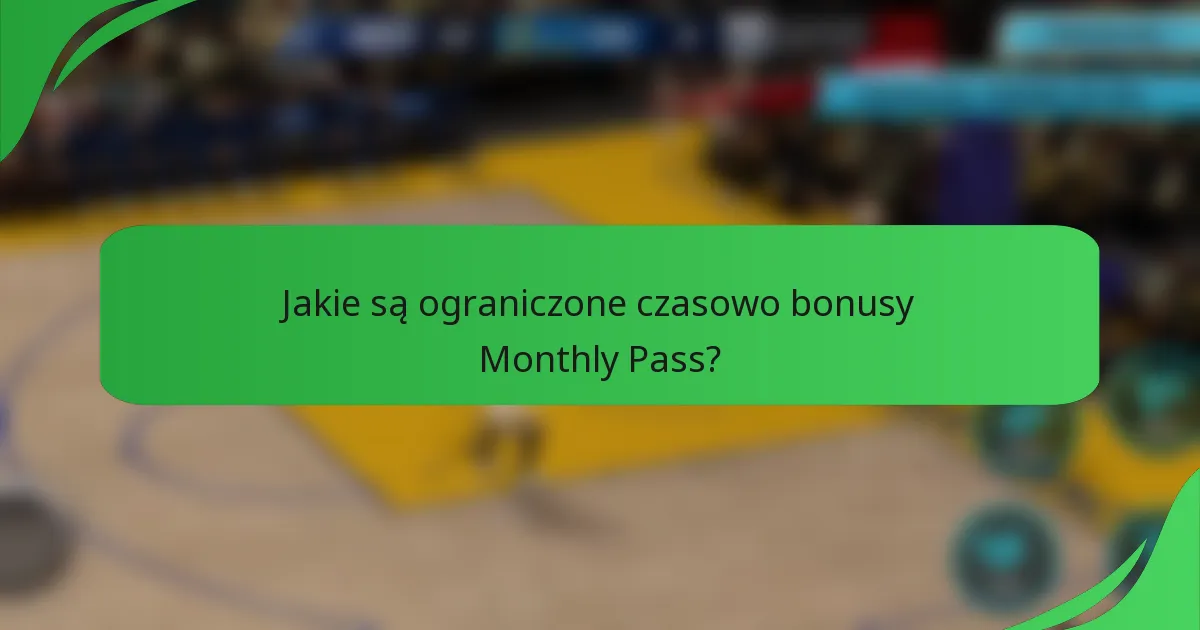 Jakie są ograniczone czasowo bonusy Monthly Pass?
