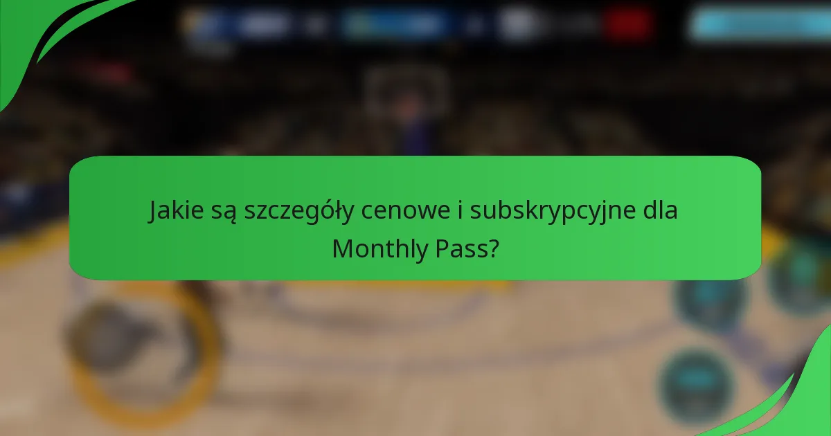 Jakie są szczegóły cenowe i subskrypcyjne dla Monthly Pass?