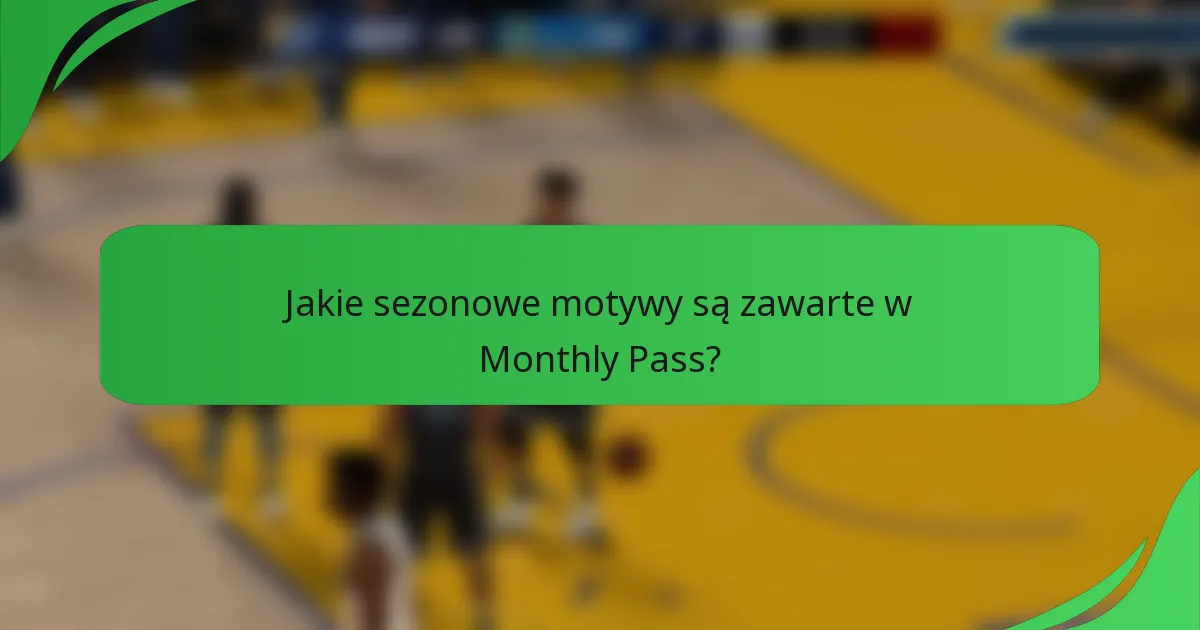 Jakie sezonowe motywy są zawarte w Monthly Pass?